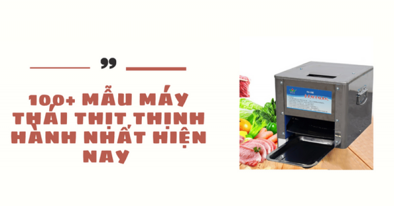 100+ mẫu máy thái thịt thịnh hành nhất hiện nay